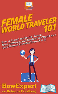 Title: Female World Traveler 101, Author: HowExpert