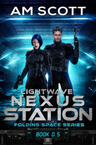 Title: Lightwave: Nexus Station, Author: AM Scott