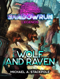 Title: Shadowrun Legends: Wolf and Raven, Author: Michael A. Stackpole