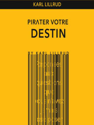 Title: Pirater Votre Destin, Author: Karl Lillrud