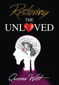 Title: Restoring the UNLOVED, Author: Queena West