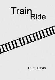 Title: Train Ride, Author: D. E. Davis