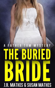 Title: The Buried Bride, Author: J. R. Mathis