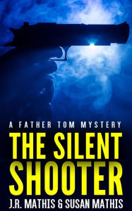 Title: The Silent Shooter, Author: J. R. Mathis