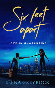 Title: Six Feet Apart: Love in Quarantine, Author: Elena Greyrock