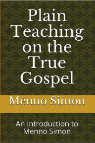 Title: Plain Teaching on the True Gospel, Author: Menno Simon