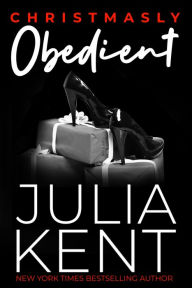 Title: Christmasly Obedient, Author: Julia Kent