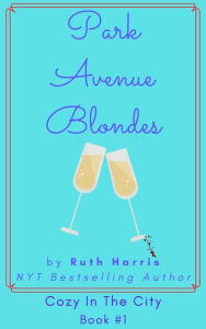 Title: Park Avenue Blondes: Women's Fiction Meets Cozy Mystery in the Big Apple, Author: Ruth Harris