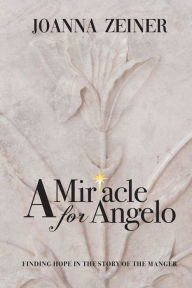 Title: A Miracle for Angelo, Author: Joanna Zeiner