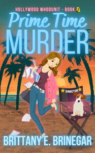 Title: Prime Time Murder: A Humorous Cozy Mystery, Author: Brittany E. Brinegar