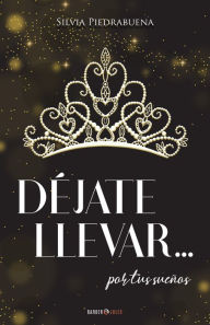 Title: Dejate llevar... por tus suenos, Author: Silvia Piedrabuena