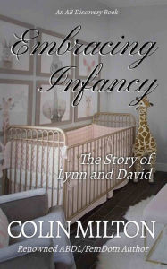 Title: Embracing Infancy: An ABDL/Femdom Novel, Author: Colin Milton