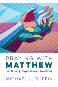 Title: Praying with Matthew, Author: Michael L. Ruffin