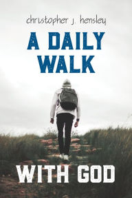 Title: A Daily Walk with God, Author: Cristopher J. Hensley