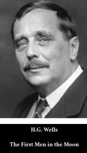 Title: H. G. Wells - The First Men in the Moon (English Edition) (Annotated), Author: H. G. Wells