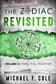 Title: The Zodiac Revisited, Volume 3: Tying It All Together, Author: Michael Cole