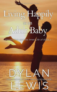 Title: Living Happily as an Adult Baby, Author: Dylan Lewis