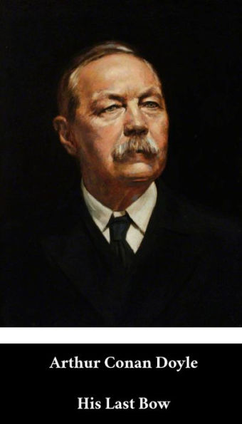 Arhur Conan Doyle - His Last Bow (English Edition) (Annotated)