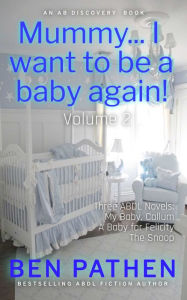 Title: Mummy... I Want To Be A Baby Again (vol 2), Author: Ben Pathen