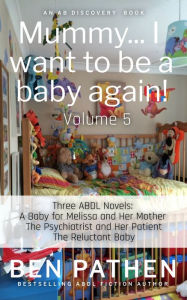 Title: Mummy... I Want To Be A Baby Again (vol 5), Author: Ben Pathen