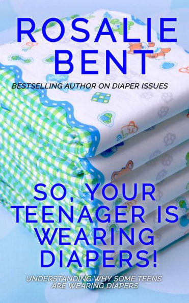 So, Your Teenager is Wearing Diapers