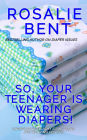 So, Your Teenager is Wearing Diapers