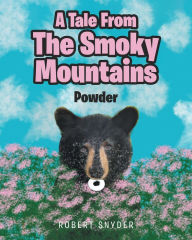 Title: A Tale From The Smoky Mountains: Powder, Author: Robert Snyder