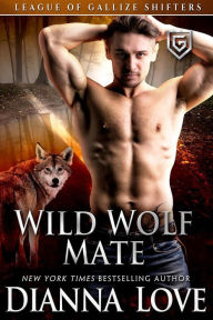 Title: Wild Wolf Mate: League Of Gallize Shifters, Author: Dianna Love