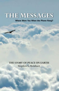 Title: The Messages: Where Were You When the Phone Rang? The Story of Peace on Earth, Author: Stephen G. Reinhart