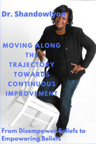 Title: Moving Along the Trajectory Towards Continuous Improvement, Author: Dr. Shandowlyon