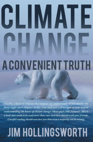 Title: CLIMATE CHANGE: A CONVENIENT TRUTH, Author: Jim Hollingsworth