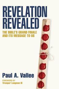 Title: Revelation Revealed, Author: Dr. Paul A Vallee