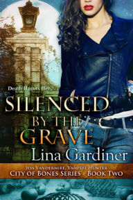 Title: Silenced by the Grave, Author: Lina Gardiner