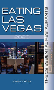 Title: Eating Las Vegas 2020: The 52 Essential Restaurants, Author: John Curtas