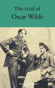 Title: The Trial of Oscar Wilde, Author: Oscar Wilde