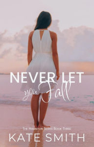 Title: Never Let You Fall, Author: Kate Smith