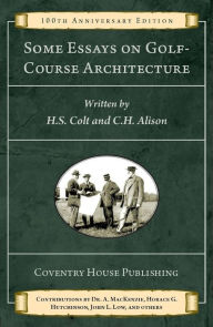 Title: Some Essays on Golf-Course Architecture, Author: H. S. Colt