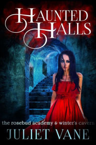 Title: Haunted Halls: The Rosebud Academy & Winter's Cavern, Author: Juliet Vane