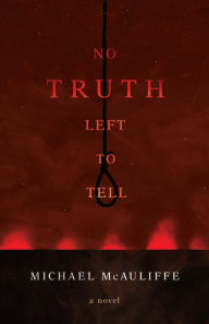 Title: No Truth Left To Tell, Author: Michael McAuliffe