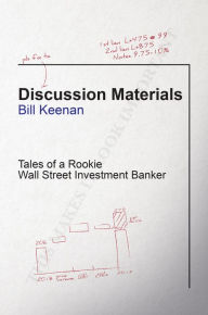 Title: Discussion Materials: Tales of a Rookie Wall Street Investment Banker, Author: Bill Keenan