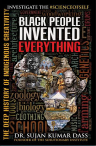 Title: Black People Invented Everything, Author: Dr. Sujan Dass