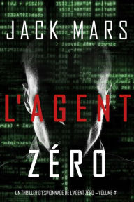 Title: L'Agent Zero (Un Thriller dEspionnage de L'Agent Zero Volume #1), Author: Jack Mars