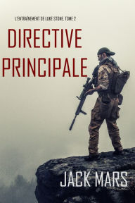 Title: Directive Principale (LEntrainement de Luke Stone, tome 2), Author: Jack Mars