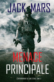 Title: Menace Principale (LEntrainement de Luke Stone, tome 3), Author: Jack Mars