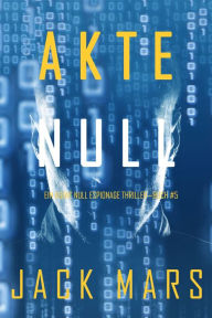 Title: Akte Null (Ein Agent Null Espionage ThrillerBuch #5), Author: Jack Mars