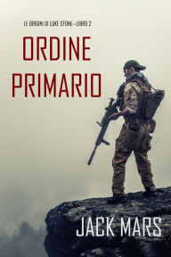 Title: Comando Primario: Le origini di Luke StoneLibro #2 (un Action Thriller), Author: Jack Mars