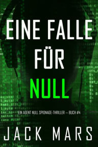 Title: Eine Falle fur Null (Ein Agent Null Spionage-Thriller Buch #4), Author: Jack Mars