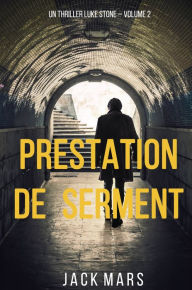 Title: Prestation de Serment (un thriller Luke Stone Volume 2), Author: Jack Mars