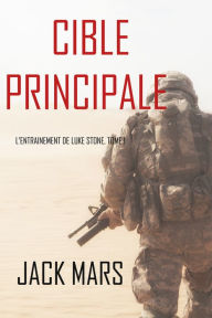 Title: Cible Principale: LEntrainement de Luke Stone, tome 1 (thriller daction), Author: Jack Mars