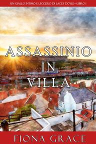 Title: Assassinio in villa (Un giallo intimo e leggero di Lacey DoyleLibro 1), Author: Fiona Grace